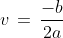 v \,=\,\frac{-b}{2a}